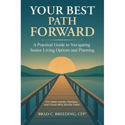 Your Best Path Forward: A Practical Guide to Navigating Senior Living Options and Planning