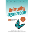 Reinventing Organizations: A Guide to Creating Organizations Inspired by the Next Stage of Human Consciousness