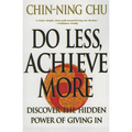 Do Less, Achieve More: Discover the Hidden Powers Giving in