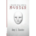 I Know You Like a Murder