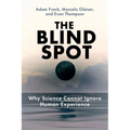 The Blind Spot: Why Science Cannot Ignore Human Experience
