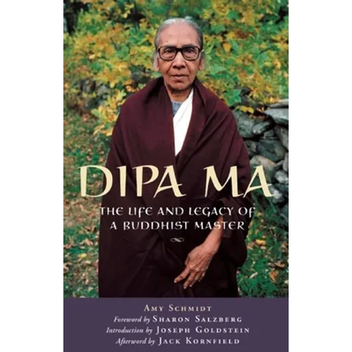 Dipa Ma: The Life and Legacy of a Buddhist Master
