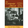 The Language of Blood: The Making of Spanish-American Identity in New Mexico, 1880s-1930s