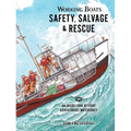 Working Boats: Safety, Salvage, and Rescue: An Inside Look at Eight Adventurous Watercraft