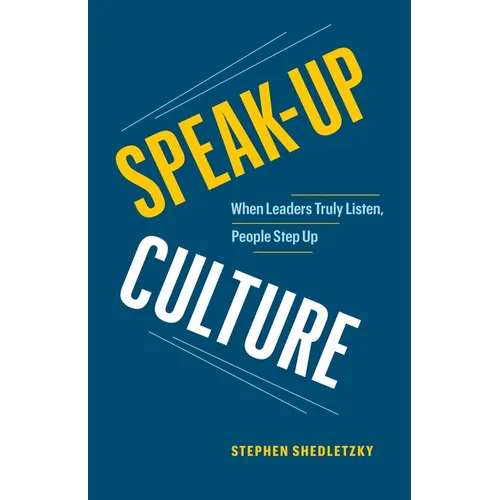 Speak-Up Culture: When Leaders Truly Listen, People Step Up