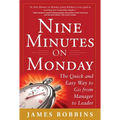 Nine Minutes on Monday: The Quick and Easy Way to Go from Manager to Leader