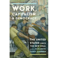 Work, Capitalism, and Democracy: The United States Since the New Deal