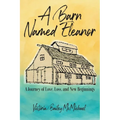 A Barn Named Eleanor: A Journey of Love, Loss and New Beginnings