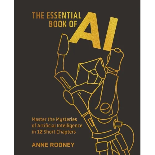 The Essential Book of AI: Master the Mysteries of Artificial Intelligence in 12 Short Chapters