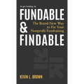 Fundable & Findable: The Brand-New Way to Fix Your Nonprofit Fundraising