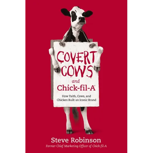 Covert Cows and Chick-Fil-A: How Faith, Cows, and Chicken Built an Iconic Brand
