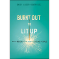 Burnt Out to Lit Up: How to Reignite the Joy of Leading People