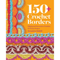 150+ Crochet Borders: Edgings and Decorative Finishes for Every Project--Inspired by Cities Around the World