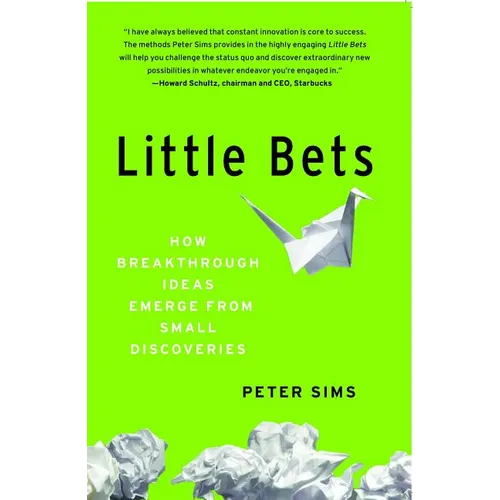 Little Bets: How Breakthrough Ideas Emerge from Small Discoveries