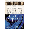 The 21 Irrefutable Laws of Leadership Tested by Time: Those Who Followed Them...and Those Who Didn't