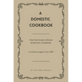 A Domestic Cookbook: The First Known African American Cookbook - A Culinary Legacy from 1866