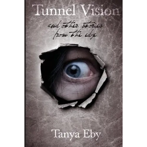 Tunnel Vision: And Other Stories From The Edge