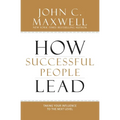 How Successful People Lead: Taking Your Influence to the Next Level