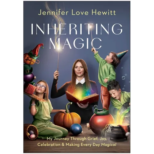 Inheriting Magic: My Journey Through Grief, Joy, Celebration, and Making Every Day Magical