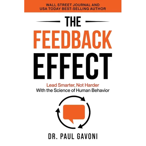 The Feedback Effect: Lead Smarter, Not Harder With the Science of Human Behavior