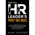 The New HR Leader's First 100 Days: How To Start Strong, Hit The Ground Running & ACHIEVE SUCCESS FASTER As A New Human Resources Manager, Director or