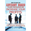 How to Build an Advisory Board to Grow Your Business and Increase Your Profits