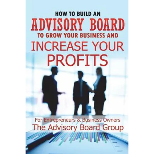 How to Build an Advisory Board to Grow Your Business and Increase Your Profits