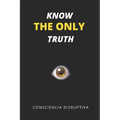 Know the Only Truth