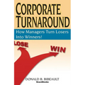 Corporate Turnaround: How Managers Turn Losers Into Winners!