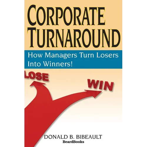 Corporate Turnaround: How Managers Turn Losers Into Winners!
