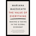 The Value of Everything: Making and Taking in the Global Economy