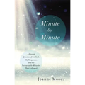 Minute By Minute: A Pivotal Question from God, My Response, and The Remarkable Miracles That Followed