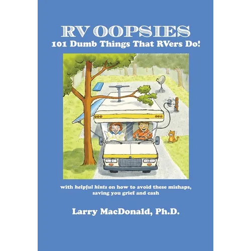 RV Oopsies: 101 Dumb Things That RV'ers Do!