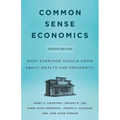 Common Sense Economics: What Everyone Should Know about Wealth and Prosperity, Fourth Edition