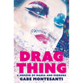 Drag Thing: A Memoir of Mania and Mirrors