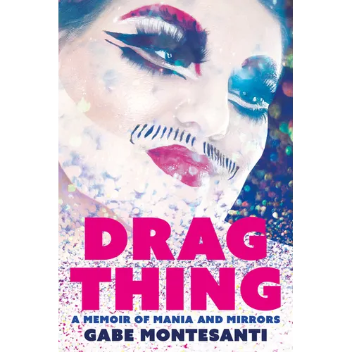 Drag Thing: A Memoir of Mania and Mirrors