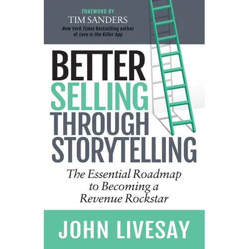 Better Selling Through Storytelling: The Essential Roadmap to Becoming a Revenue Rockstar