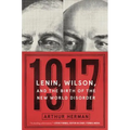 1917: Lenin, Wilson, and the Birth of the New World Disorder