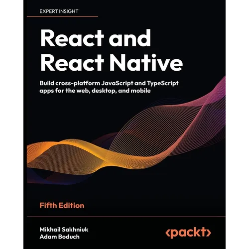 React and React Native - Fifth Edition: Build cross-platform JavaScript and TypeScript apps for the web, desktop, and mobile