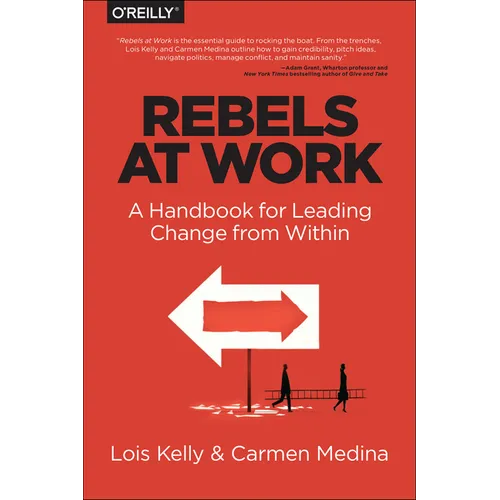 Rebels at Work: A Handbook for Leading Change from Within