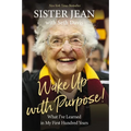 Wake Up with Purpose!: What I've Learned in My First Hundred Years