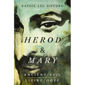 Herod and Mary: The True Story of the Tyrant King and the Mother of the Risen Savior