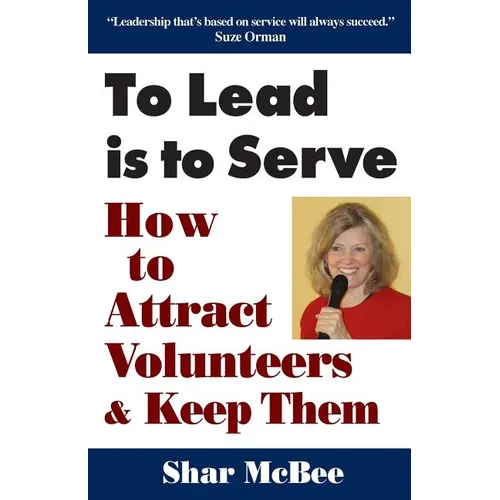 To Lead Is to Serve: How to Attract Volunteers & Keep Them
