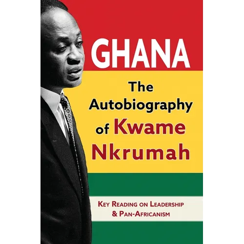 Ghana: The Autobiography of Kwame Nkrumah