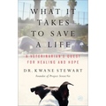 What It Takes to Save a Life: A Veterinarian's Quest for Healing and Hope
