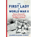 The First Lady of World War II: Eleanor Roosevelt's Daring Journey to the Frontlines and Back