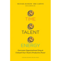 Time, Talent, Energy: Overcome Organizational Drag and Unleash Your Team's Productive Power