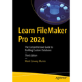 Learn FileMaker Pro 2024: The Comprehensive Guide to Building Custom Databases