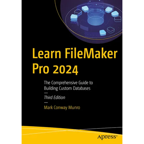 Learn FileMaker Pro 2024: The Comprehensive Guide to Building Custom Databases