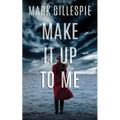 Make It Up To Me: A shocking psychological thriller